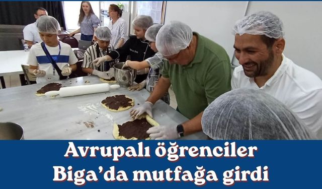 Avrupalı öğrenciler Biga’da mutfağa girdi