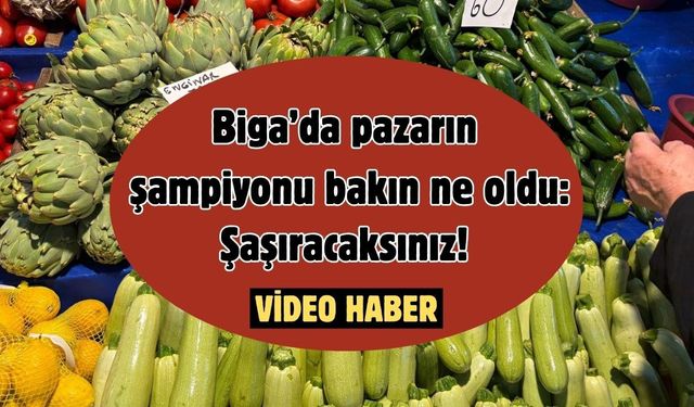 Biga’da pazarın şampiyonu bakın ne oldu: Şaşıracaksınız!
