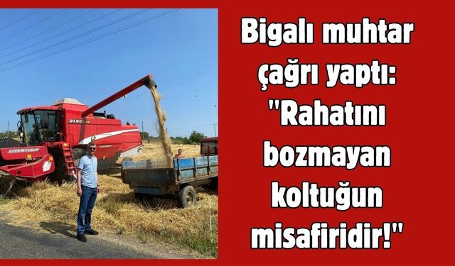 Bigalı muhtar çağrı yaptı: "Rahatını bozmayan koltuğun misafiridir!"