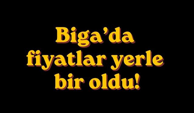 Biga’da fiyatlar yerle bir oldu!