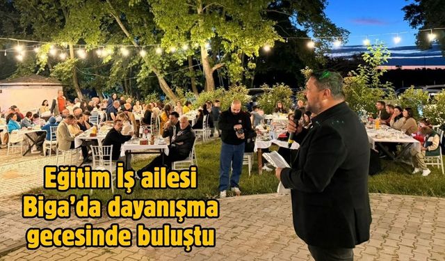 Eğitim İş ailesi Biga’da dayanışma gecesinde buluştu