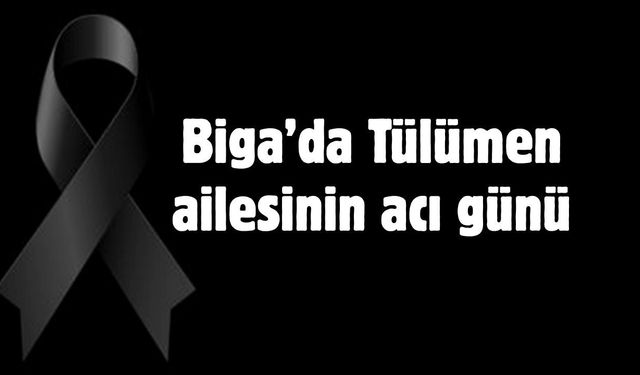 Biga’da Tülümen ailesinin acı günü