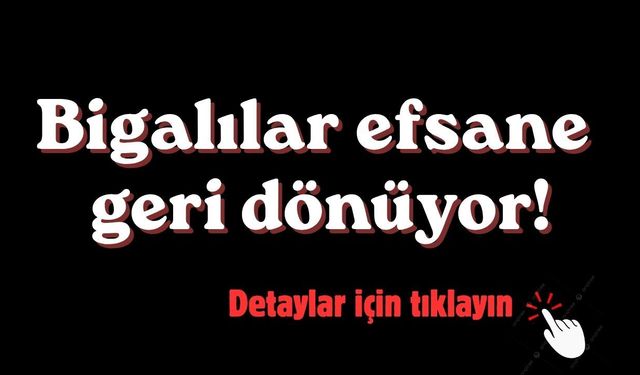 Bigalılar efsane geri dönüyor!