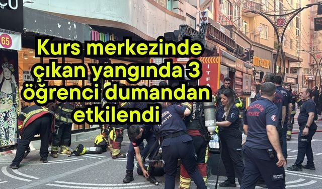 Kurs merkezinde çıkan yangında 3 öğrenci dumandan etkilendi