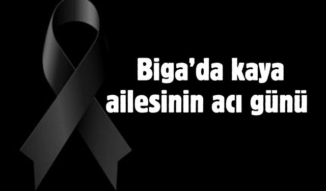 Biga’da kaya ailesinin acı günü
