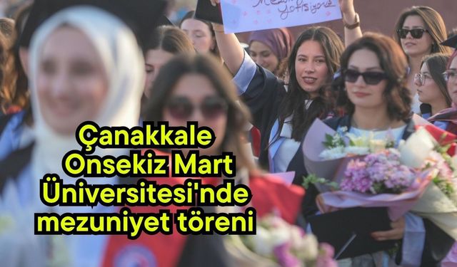 Çanakkale Onsekiz Mart Üniversitesi'nde mezuniyet töreni