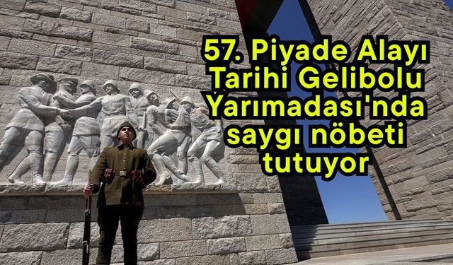 57. Piyade Alayı Tarihi Gelibolu Yarımadası'nda saygı nöbeti tutuyor
