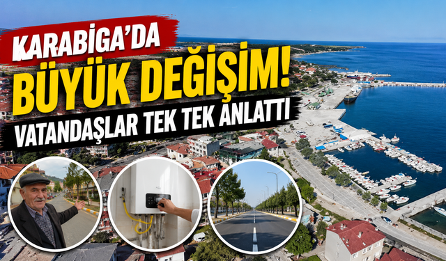 Karabiga'da büyük değişim! Vatandaşlar tek tek anlattı