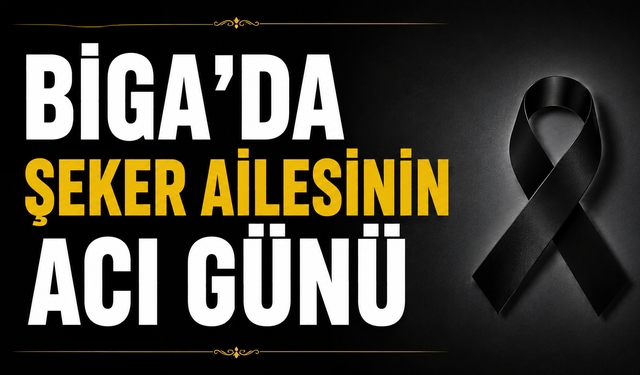 Biga’da şeker ailesinin acı günü