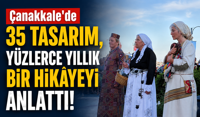 Çanakkale'de 35 tasarım, yüzlerce yıllık bir hikâyeyi anlattı