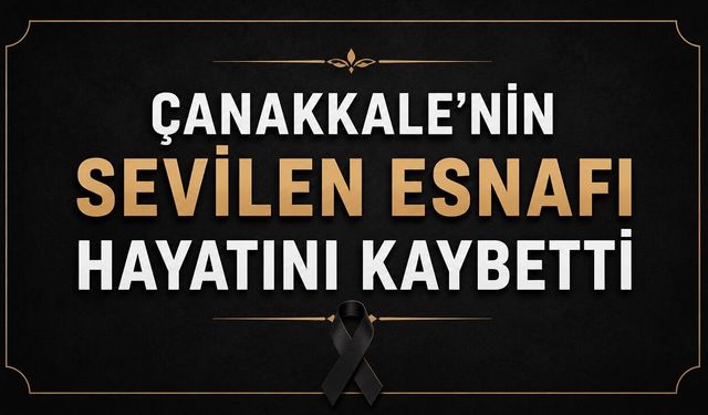 Çanakkale'nin Sevilen Esnafı Hayatını Kaybetti