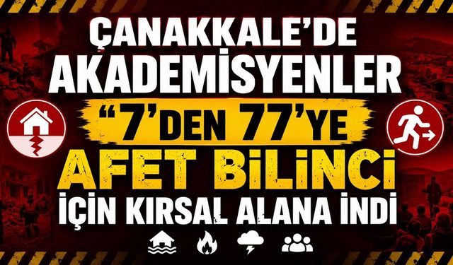 Çanakkale'de akademisyenler "7'den 77'ye Afet Bilinci" için kırsal alana indi