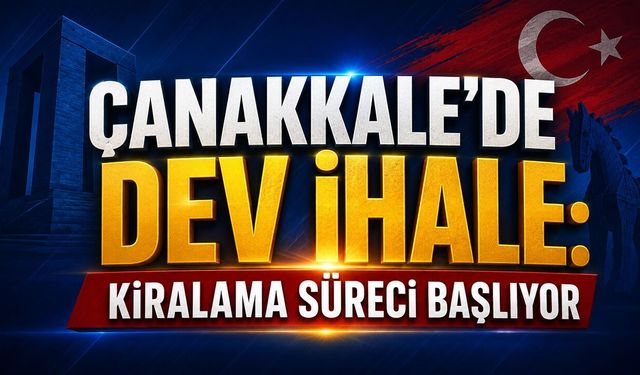 Çanakkale’de Dev İhale: Kiralama Süreci Başlıyor