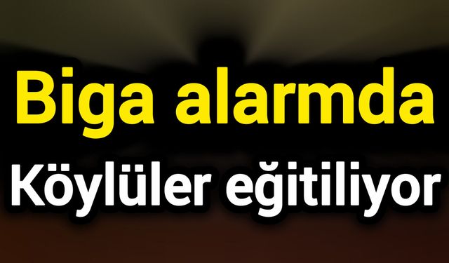 Biga alarmda: Köylüler eğitiliyor