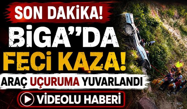 SON DAKİKA: Biga’da Feci Kaza! Araç Uçuruma Yuvarlandı