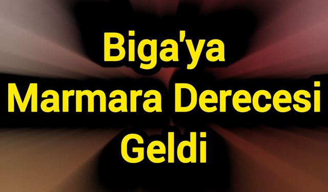 Biga'ya Marmara Derecesi Geldi