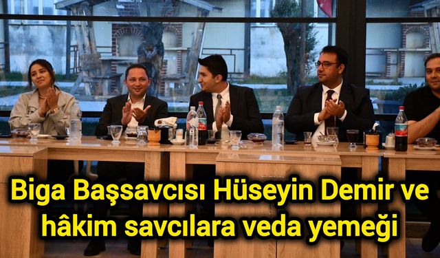 Biga Başsavcısı Hüseyin Demir ve hâkim savcılara veda yemeği