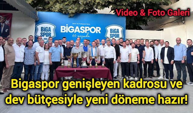 Bigaspor genişleyen kadrosu ve dev bütçesiyle yeni döneme hazır!