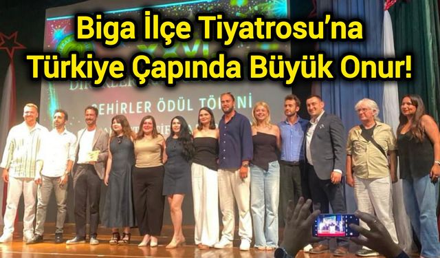 Biga İlçe Tiyatrosu’na Türkiye Çapında Büyük Onur!