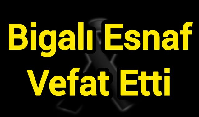 Bigalı Esnaf Vefat Etti