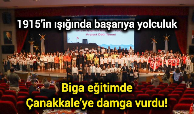 1915’in ışığında başarıya yolculuk: Biga eğitimde Çanakkale’ye damga vurdu!