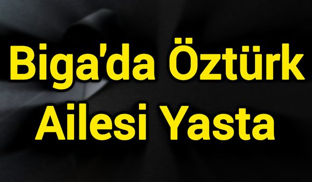 Biga'da Öztürk Ailesi Yasta
