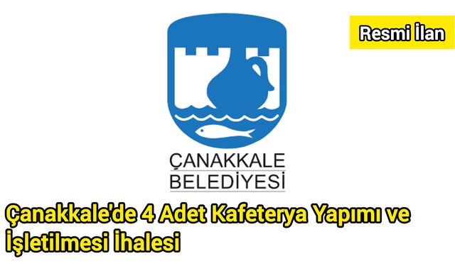 Çanakkale'de 4 Adet Kafeterya Yapımı ve İşletilmesi İhalesi