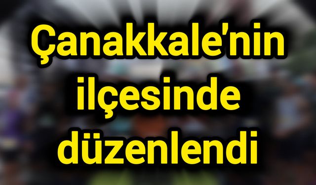 Çanakkale'nin ilçesinde düzenlendi