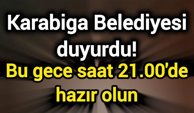 Karabiga Belediyesi duyurdu! Bu gece saat 21.00'de hazır olun