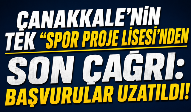 Çanakkale’nin Tek "Spor Proje Lisesi'nden" Son Çağrı: Başvurular Uzatıldı!
