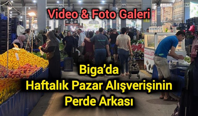 Biga’da Haftalık Pazar Alışverişinin Perde Arkası