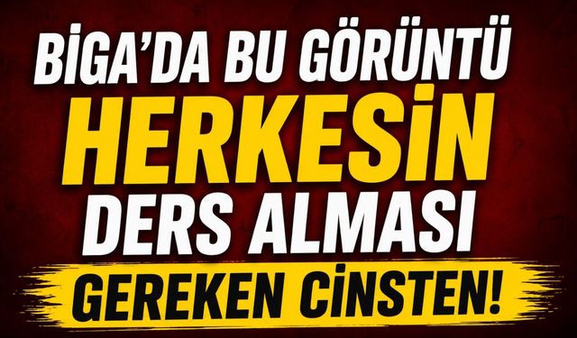 Biga’da bu görüntü herkesin ders alması gereken cinsten!