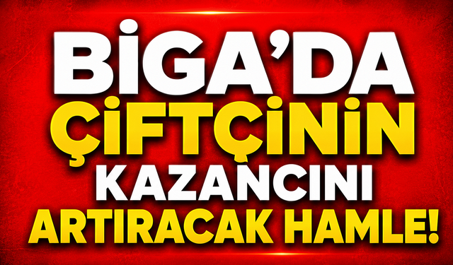 Biga’da çiftçinin kazancını artıracak hamle!