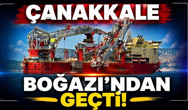Çanakkale Boğazı'ndan geçti
