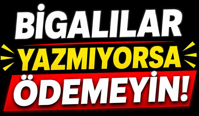 Bigalılar altın değerinde uyarı: Haklarınızı bilin ödemeyin!