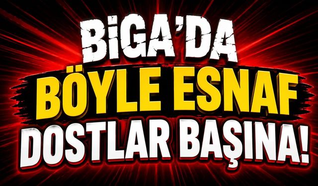 Biga'da böyle esnaf dostlar başına!