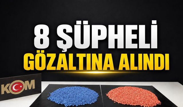 8 şüpheli gözaltına alındı
