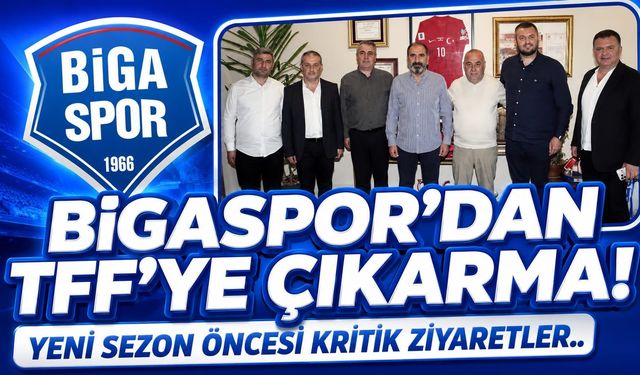 Bigaspor'dan TFF'ye Çıkarma! Yeni Sezon Öncesi Kritik Ziyaretler