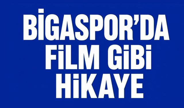 Bigaspor’da film gibi hikaye