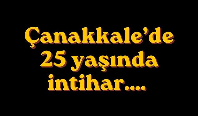25 Yaşındaki gencin vefatı Çanakkale’yi yasa boğdu