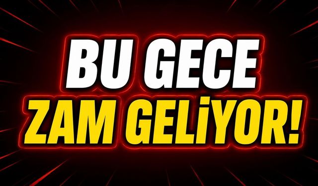 Bu Gece Zam Geliyor!