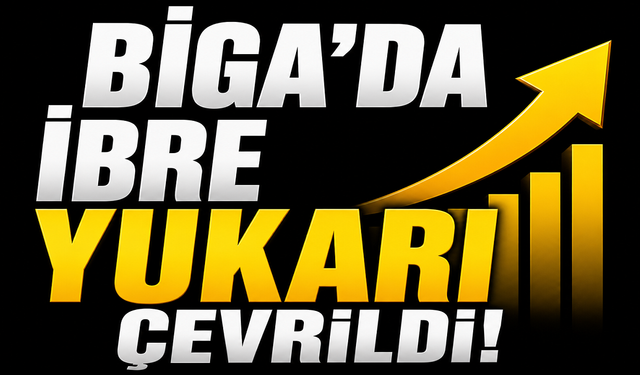 Biga’da ibre yukarı çevrildi!