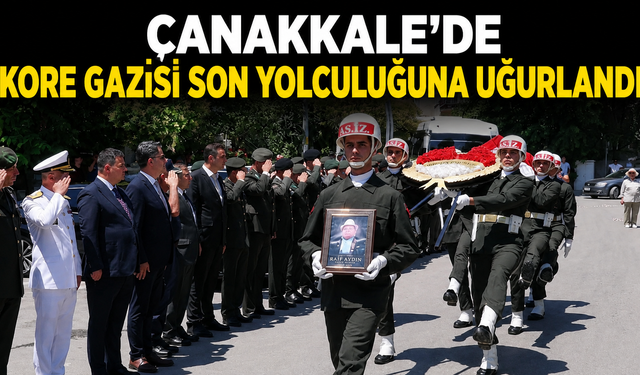 Çanakkale’de Kore gazisi son yolculuğuna uğurlandı