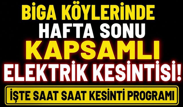 Biga Köylerinde Hafta Sonu Kapsamlı Elektrik Kesintisi! İşte Saat Saat Kesinti Programı