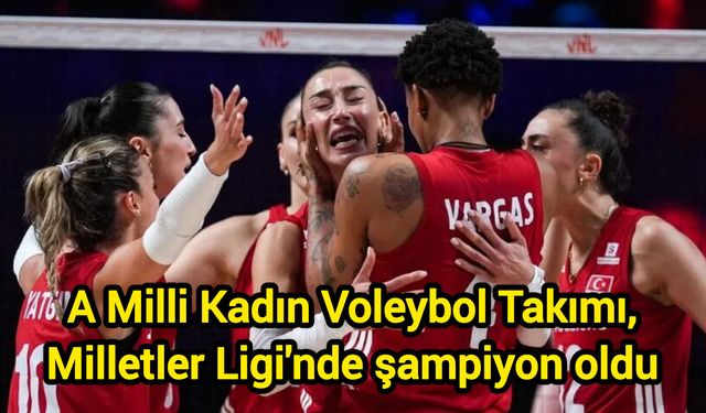 A Milli Kadın Voleybol Takımı, Milletler Ligi'nde şampiyon oldu