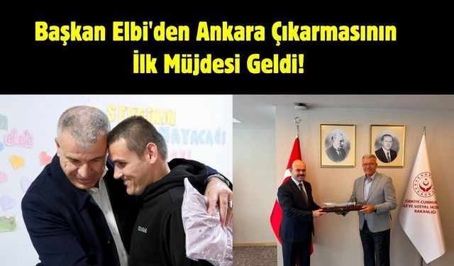 Başkan Elbi'den Ankara Çıkarmasının İlk Müjdesi Geldi!