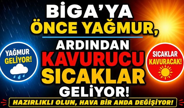 Biga'ya Önce Yağmur, Ardından Kavurucu Sıcaklar Geliyor!