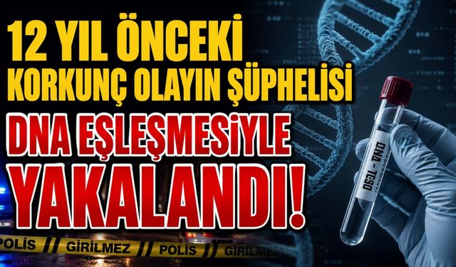 12 yıl önceki korkunç olayın şüphelisi, DNA eşleşmesiyle yakalandı!