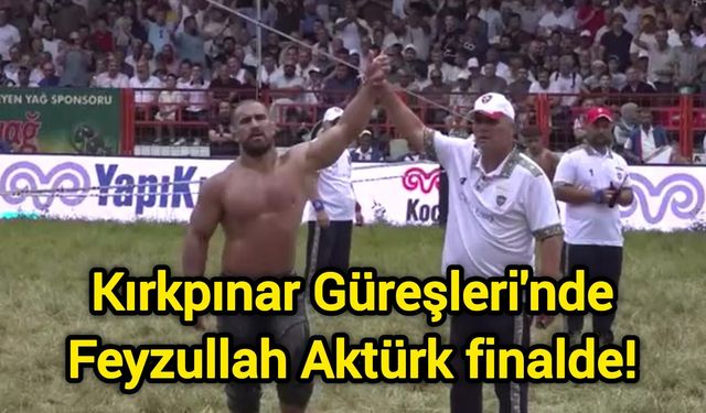 Kırkpınar Güreşleri'nde Feyzullah Aktürk finalde!