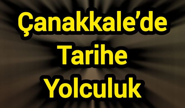Çanakkale’de Tarihe Yolculuk